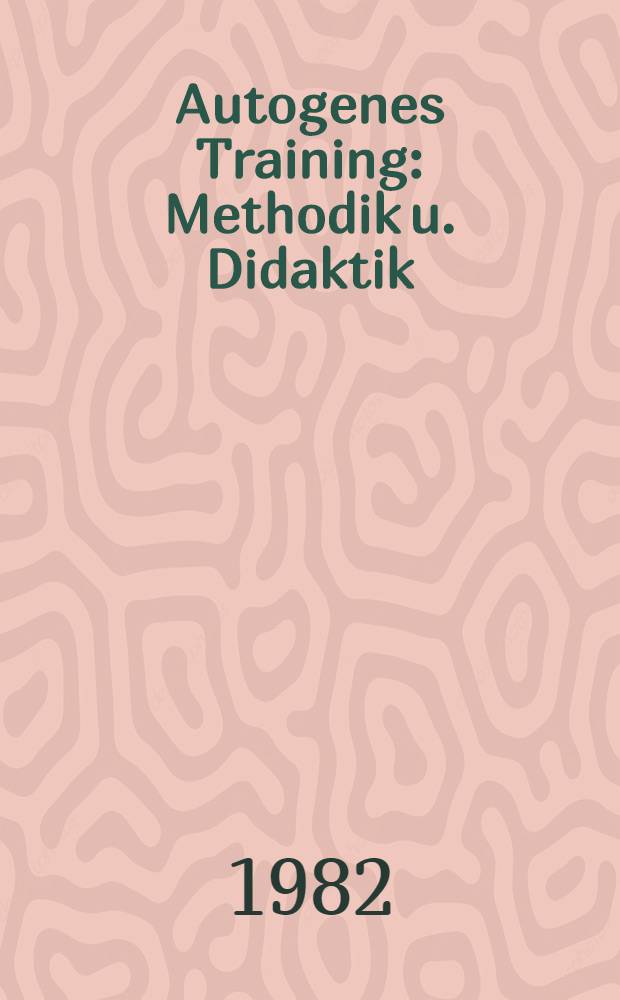 Autogenes Training : Methodik u. Didaktik