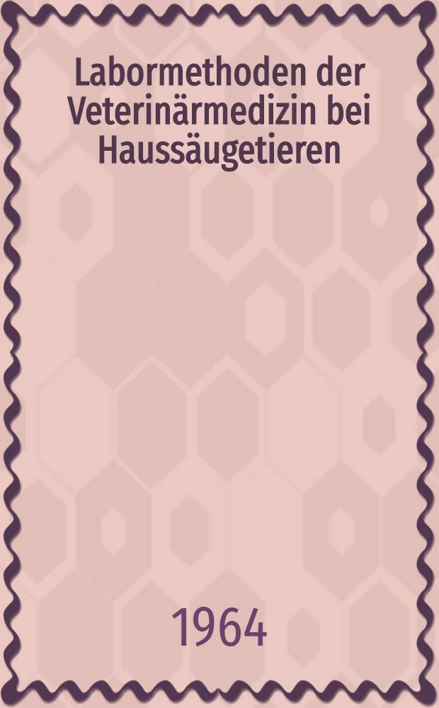 Labormethoden der Veterin&auml;rmedizin bei Hauss&auml;ugetieren