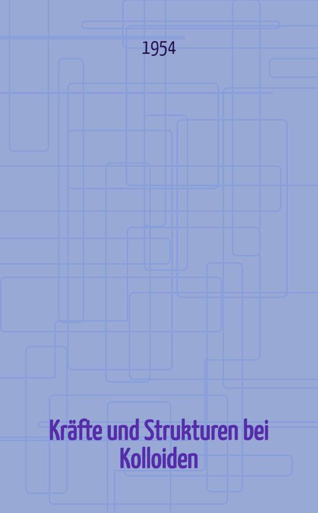 Kräfte und Strukturen bei Kolloiden : Vorträge und Diskussionen gehalten auf der 16. Hauptversammlung in Hamburg am 19 und 20 September 1953