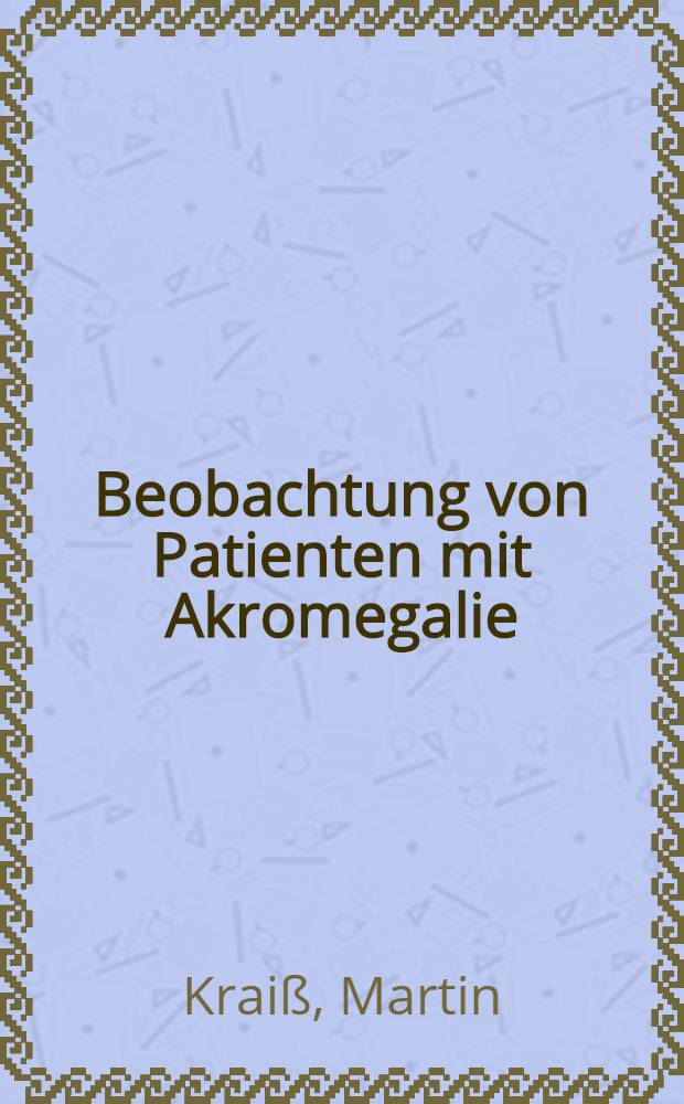 Beobachtung von Patienten mit Akromegalie : Einfluß der Behandlung mit Bromocriptin : Inaug.-Diss