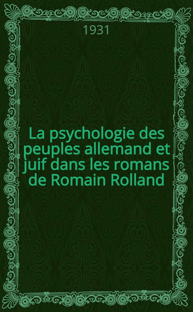 ... La psychologie des peuples allemand et juif dans les romans de Romain Rolland : Thèse ... de l'Université de Toulouse