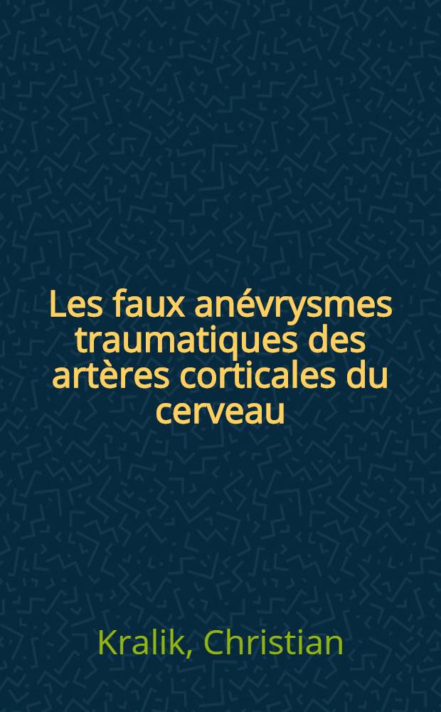 Les faux anévrysmes traumatiques des artères corticales du cerveau : À propos de 3 cas : Thèse ..