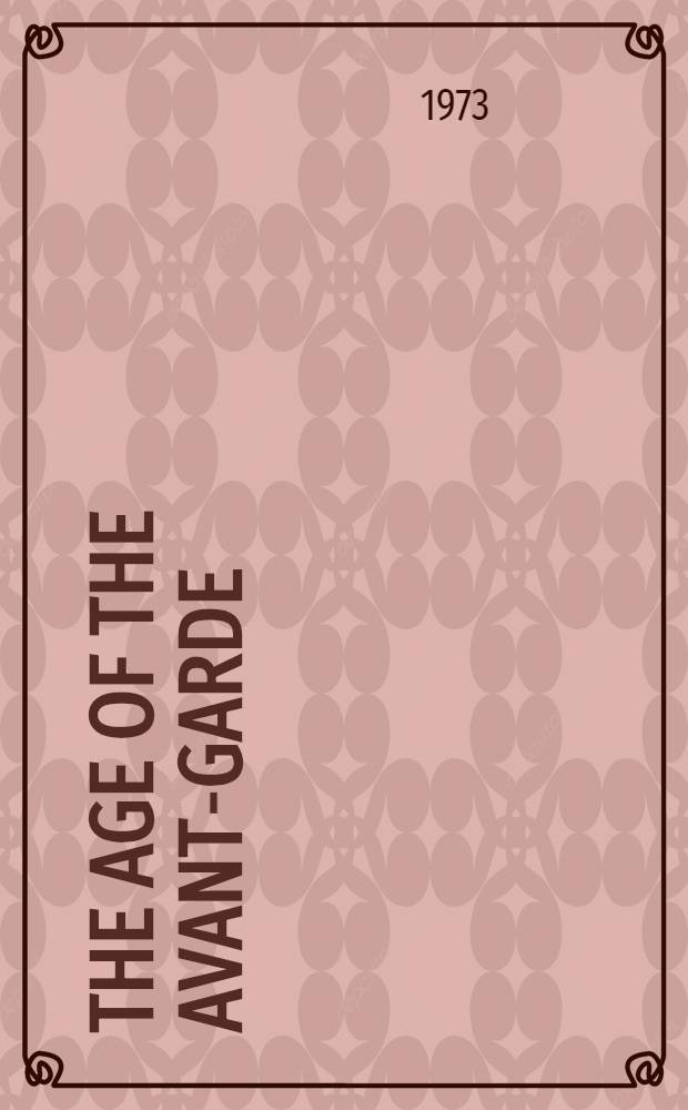 The age of the avant-garde : An art chronicle of 1956-1972
