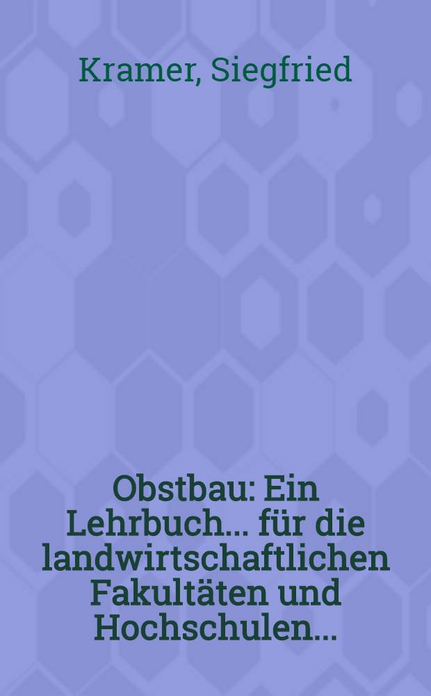Obstbau : Ein Lehrbuch ... für die landwirtschaftlichen Fakultäten und Hochschulen ...