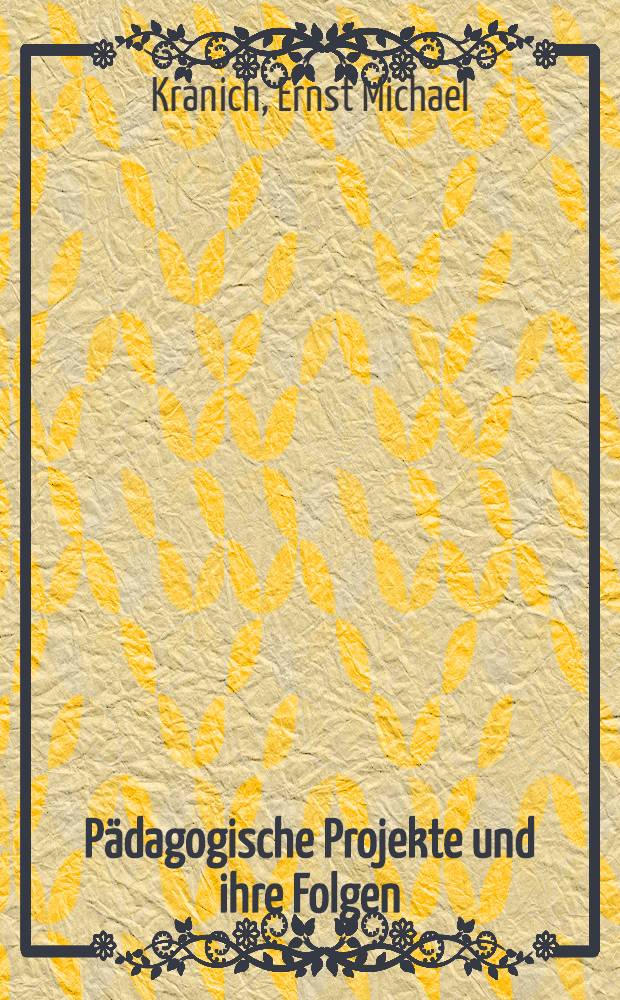 Pädagogische Projekte und ihre Folgen : Zur Problematik von programmiertem Unterricht, Frühlesenlernen und Neuer Mathematik