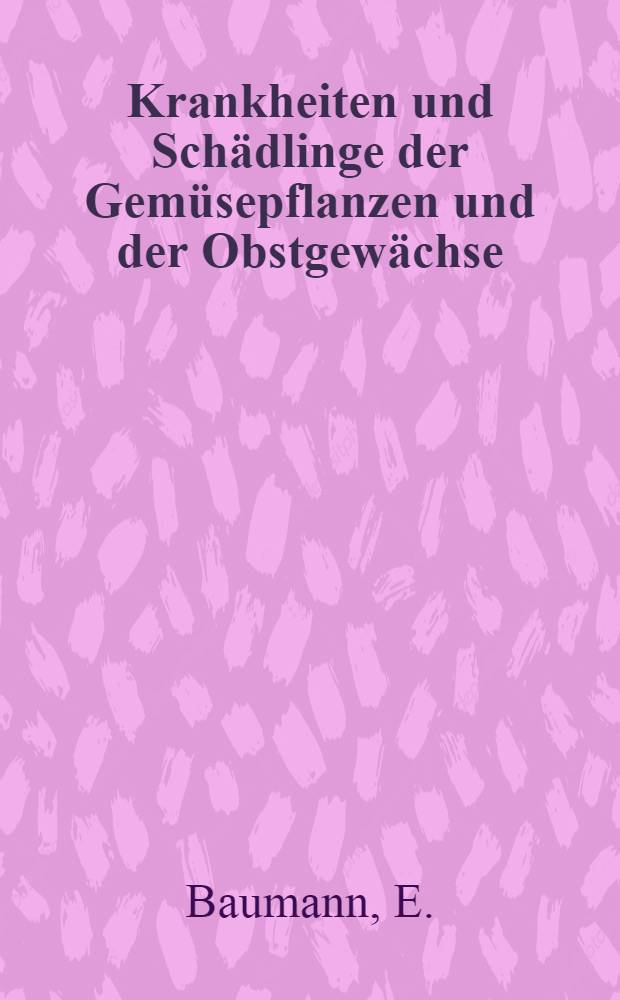 Krankheiten und Schädlinge der Gemüsepflanzen und der Obstgewächse