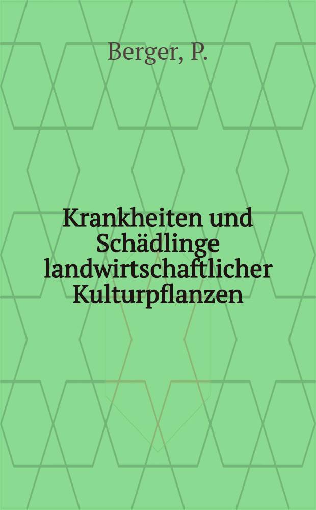 Krankheiten und Sch&auml;dlinge landwirtschaftlicher Kulturpflanzen