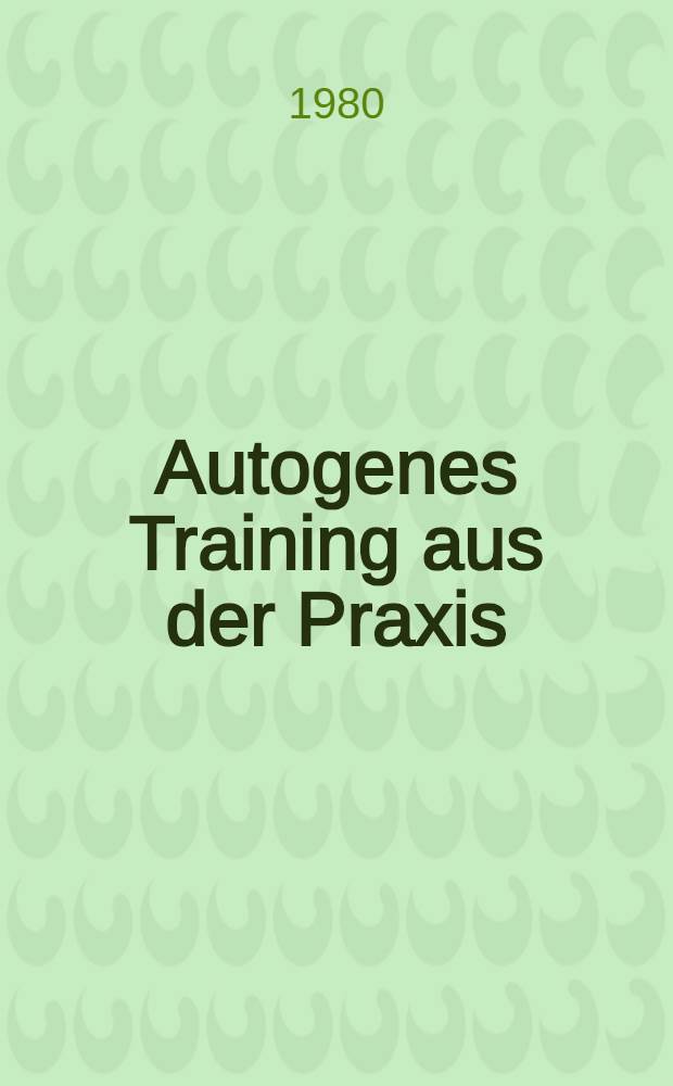 Autogenes Training aus der Praxis : Ein Gruppenkurs
