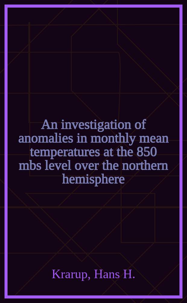 An investigation of anomalies in monthly mean temperatures at the 850 mbs level over the northern hemisphere