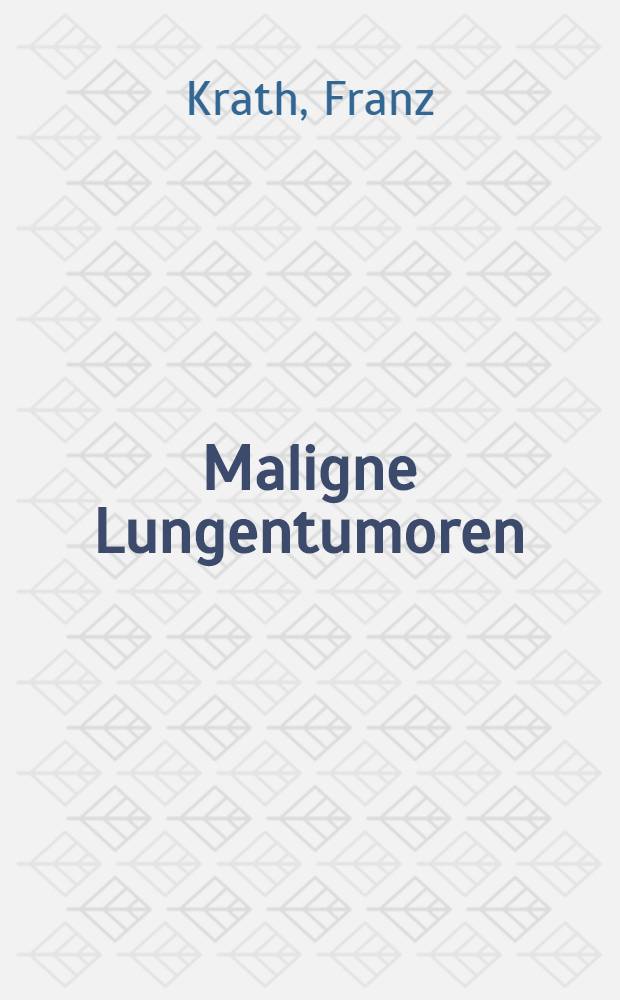 Maligne Lungentumoren : Diagnose und Differentialdiagnose gegenüber der Lungentuberkulose unter besonderer Berücksichtigung neuerer Untersuchungsmethoden an Hard von 12 Fällen : Inaug.-Diss. ... der ... Med. Fakultät der ... Univ. zu Bonn