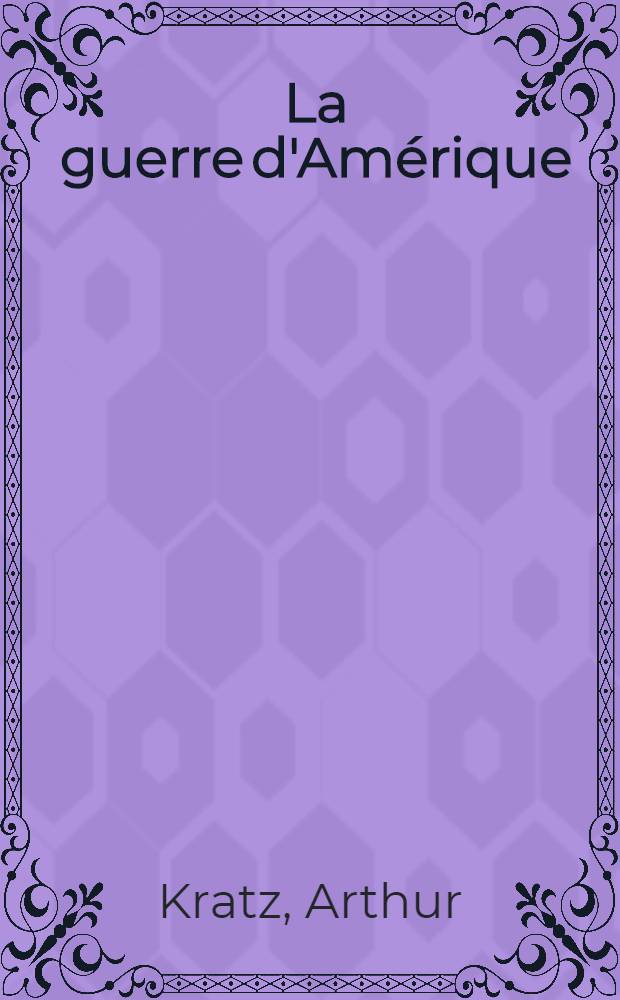 La guerre d'Amérique : Résumé des opérations militaires et maritimes