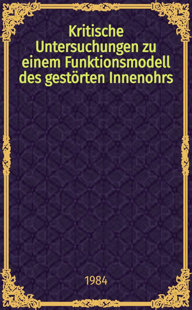 Kritische Untersuchungen zu einem Funktionsmodell des gestörten Innenohrs : Inaug.-Diss