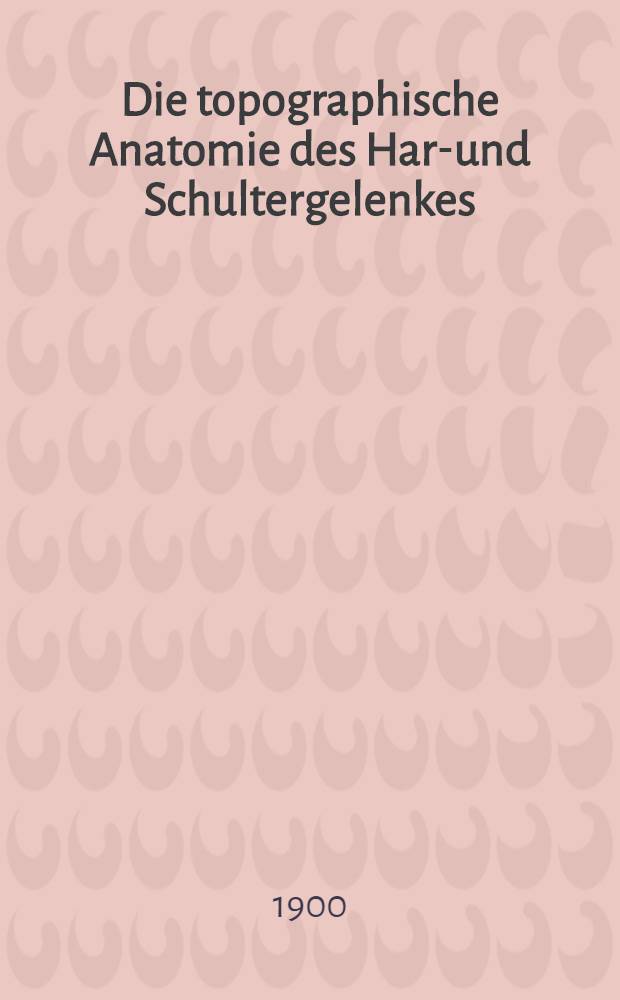 Die topographische Anatomie des Hard- und Schultergelenkes