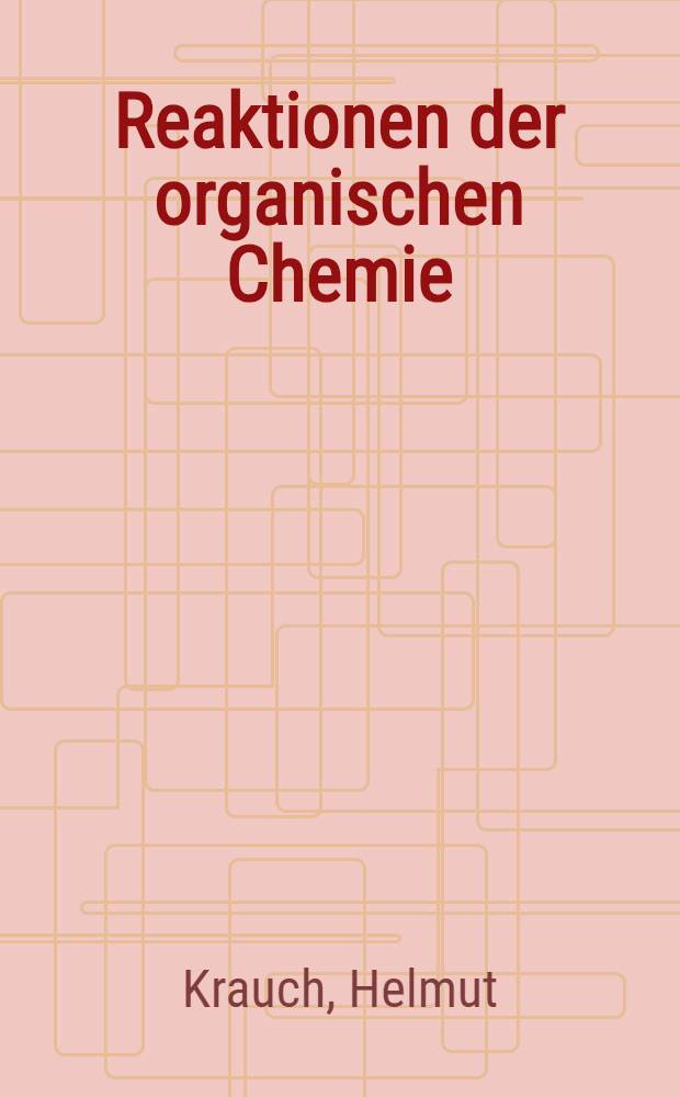 Reaktionen der organischen Chemie : Ein Beitr. zur Terminologie der organischen Chemie