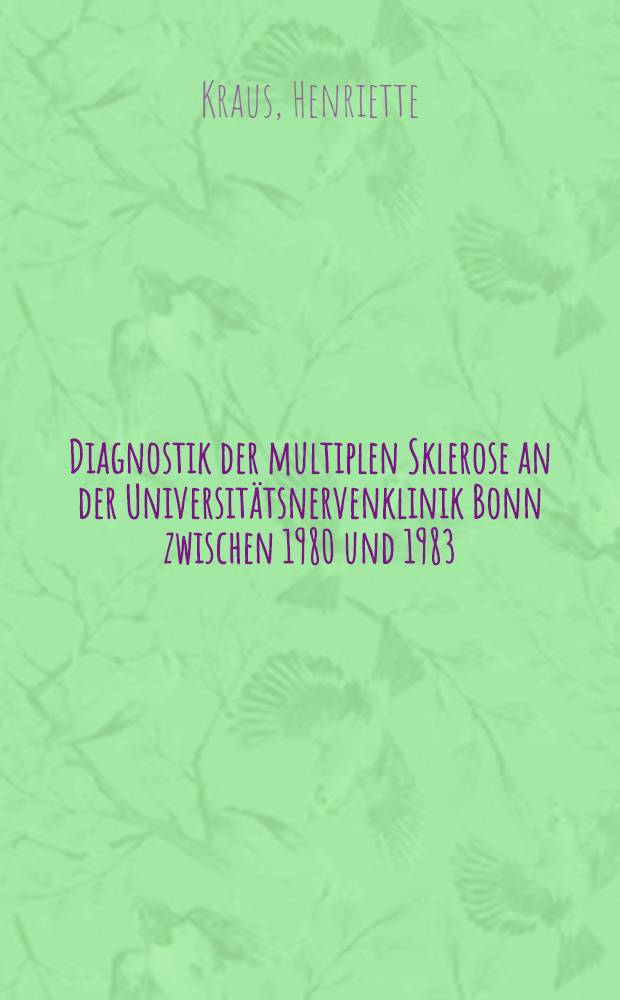 Diagnostik der multiplen Sklerose an der Universitätsnervenklinik Bonn zwischen 1980 und 1983 : Inaug.-Diss