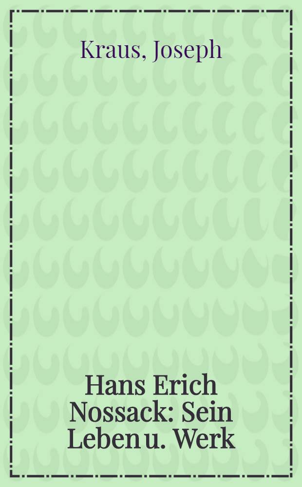 Hans Erich Nossack : Sein Leben u. Werk