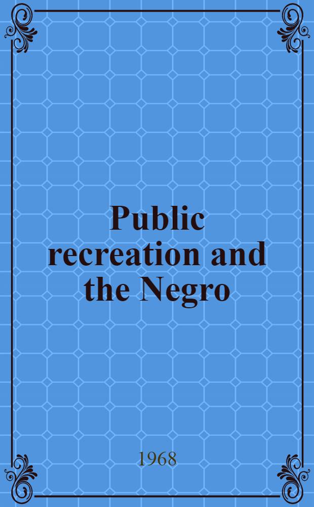 Public recreation and the Negro : A study of participation and administrative practices