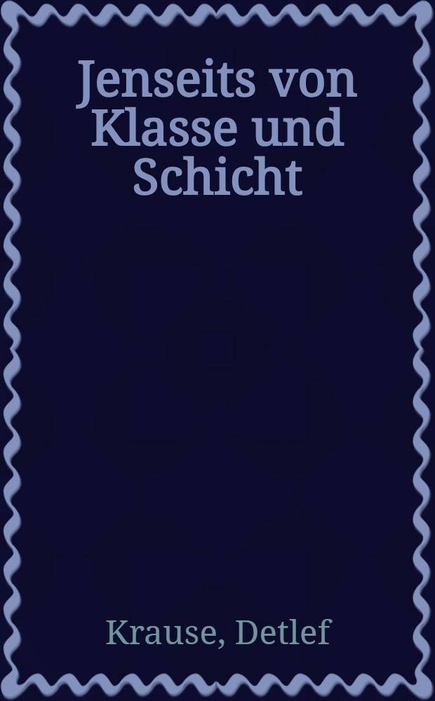 Jenseits von Klasse und Schicht : Verteilung von Lebenschancen zwischen traditionellem Reduktionismus u. aktueller Formenvielfalt : Eine empirische Analyse zur sozialen Gruppierung der Haushalte in der BRD