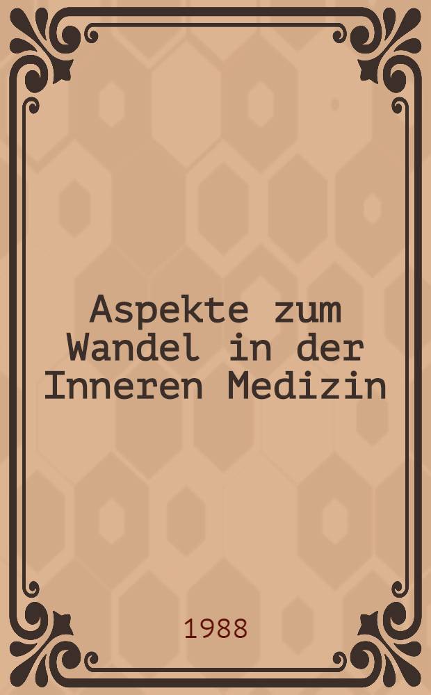 Aspekte zum Wandel in der Inneren Medizin : Veränderungen bei Patienten der Inneren Abt. eines Krankenhauses mit örtlichen Aufgaben : Inaug.-Diss