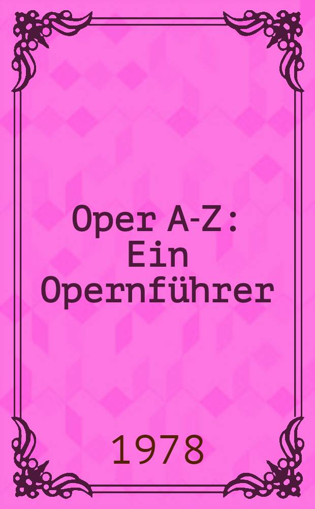 Oper A-Z : Ein Opernführer