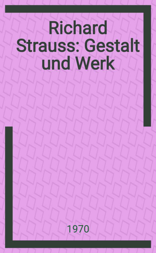 Richard Strauss : Gestalt und Werk