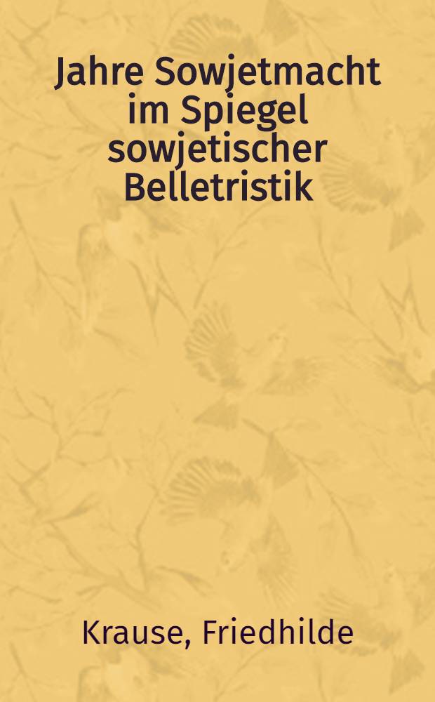 50 Jahre Sowjetmacht im Spiegel sowjetischer Belletristik : Deutsche Übersetzungen 1945 bis 1967