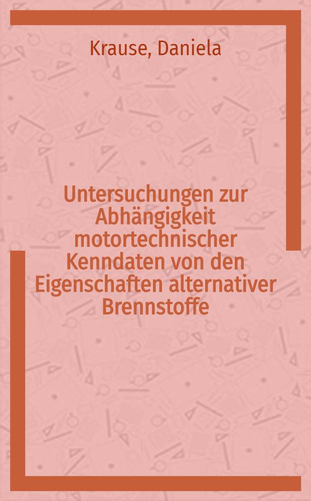 Untersuchungen zur Abhängigkeit motortechnischer Kenndaten von den Eigenschaften alternativer Brennstoffe