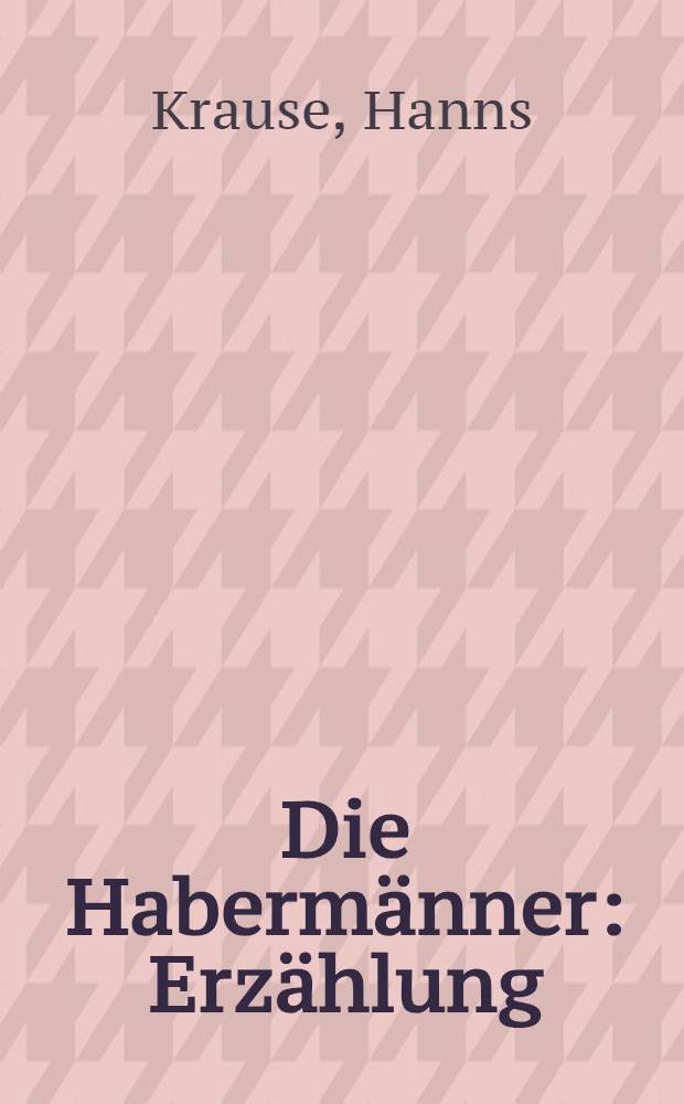 Die Habermänner : Erzählung