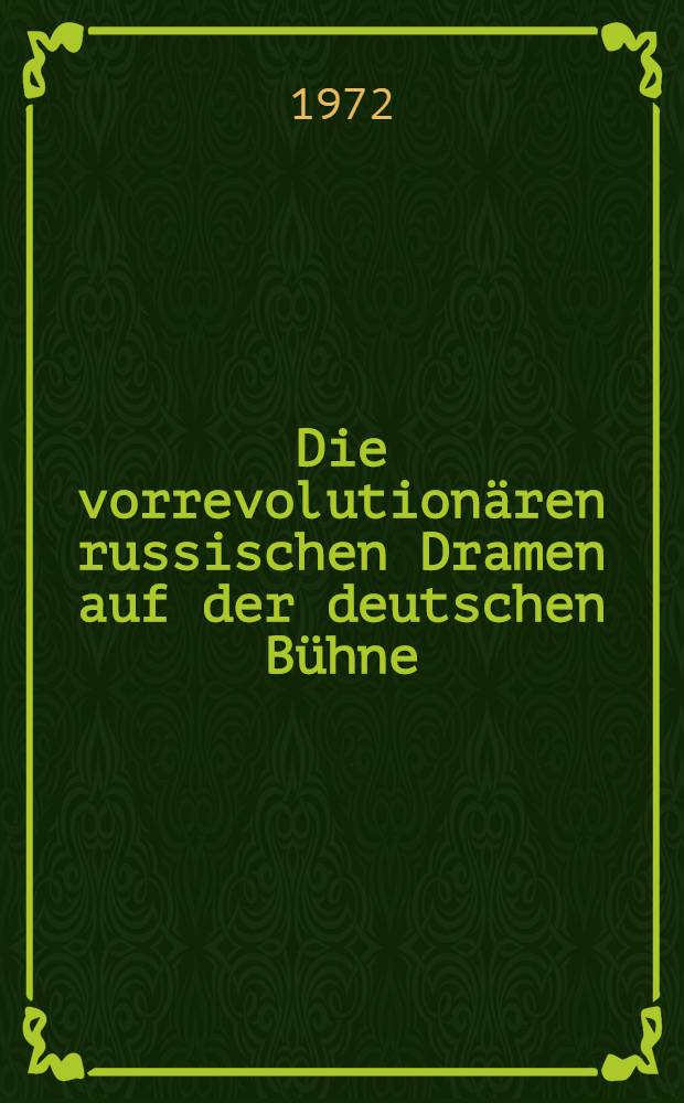 Die vorrevolutionären russischen Dramen auf der deutschen Bühne : Grundzüge ihrer deutschen Bühneninterpretation im Spiegel der Theaterkritik : Inaug.-Diss. ... der Philos. Fak. der Univ. Köln
