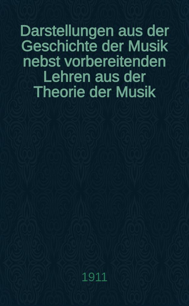 Darstellungen aus der Geschichte der Musik nebst vorbereitenden Lehren aus der Theorie der Musik