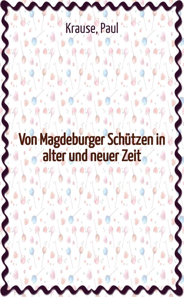 Von Magdeburger Schützen in alter und neuer Zeit