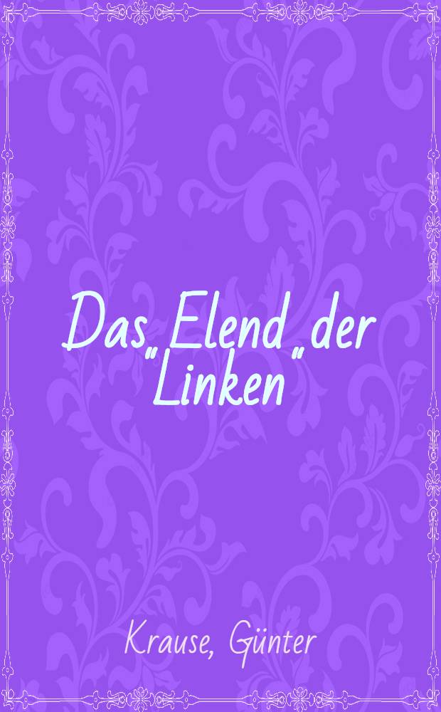 Das Elend der "Linken" : Zur Kritik der politischen Ökonomie des Linksrevisionismus