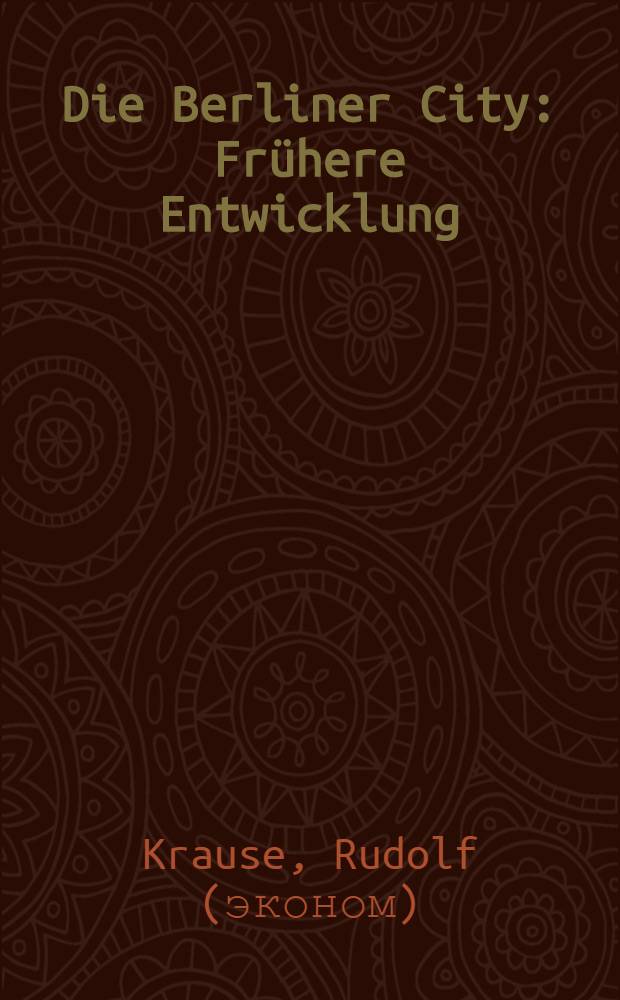Die Berliner City : Frühere Entwicklung : Gegenwärtige Situation : Mögliche Perspektiven