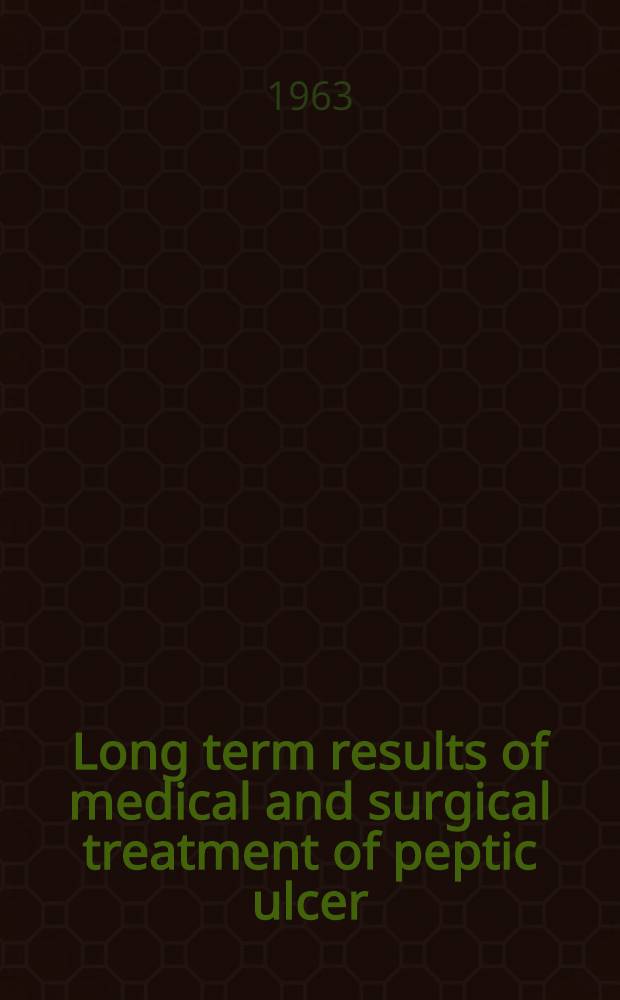 Long term results of medical and surgical treatment of peptic ulcer : A follow-up investigation of patients initially treated conservatively between 1925-34