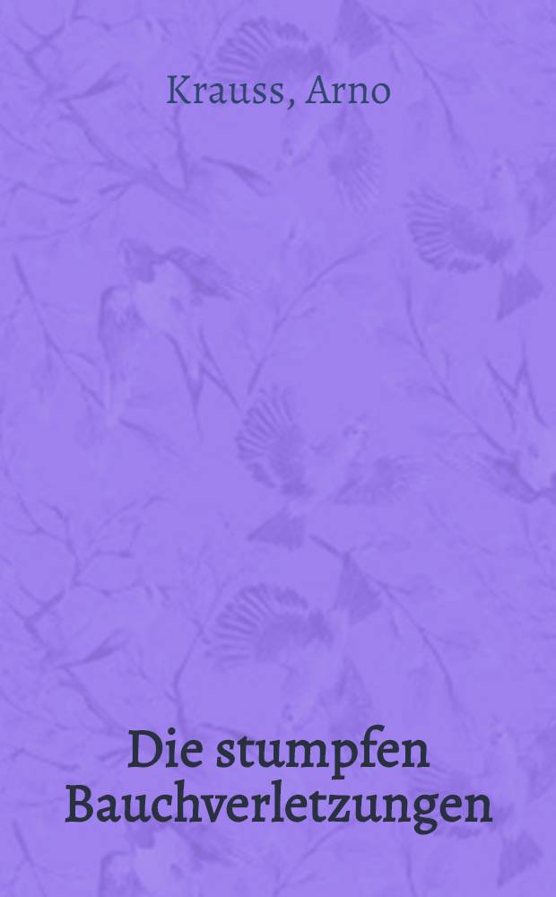 Die stumpfen Bauchverletzungen : Operativ und konservativ behandelte Fälle aus der Chirurgischen Universitätsklinik Tübingen im Zeitraum von 1957 bis 1969 : Inaug.-Diss. ... der Med. Fak. der ... Univ. zu Tübingen