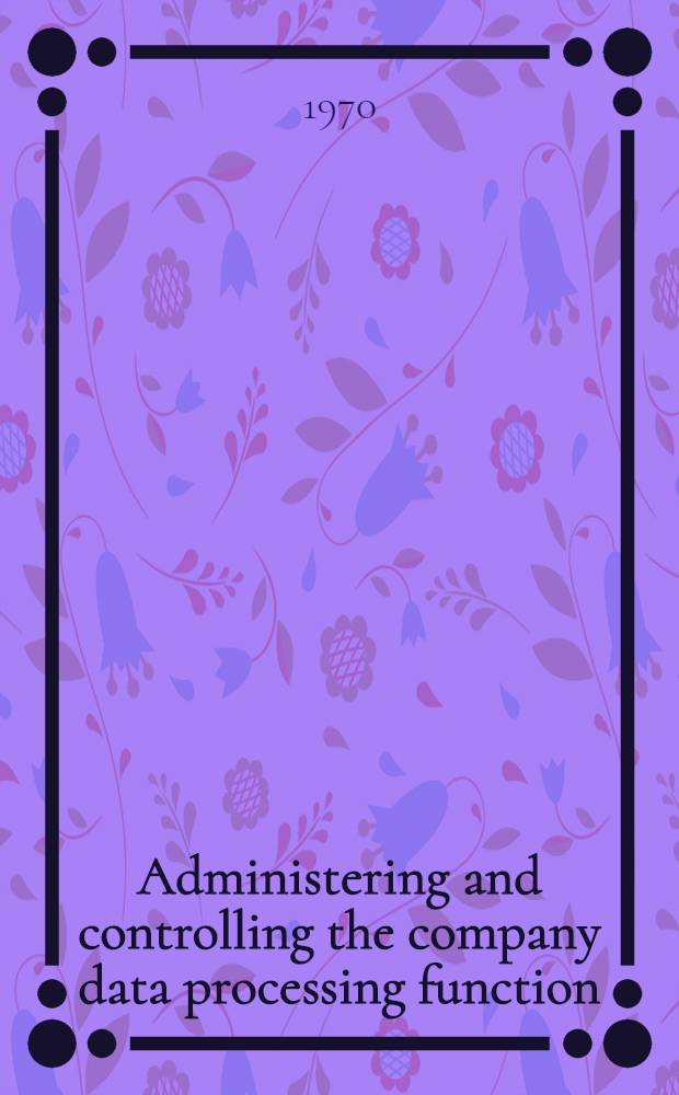 Administering and controlling the company data processing function