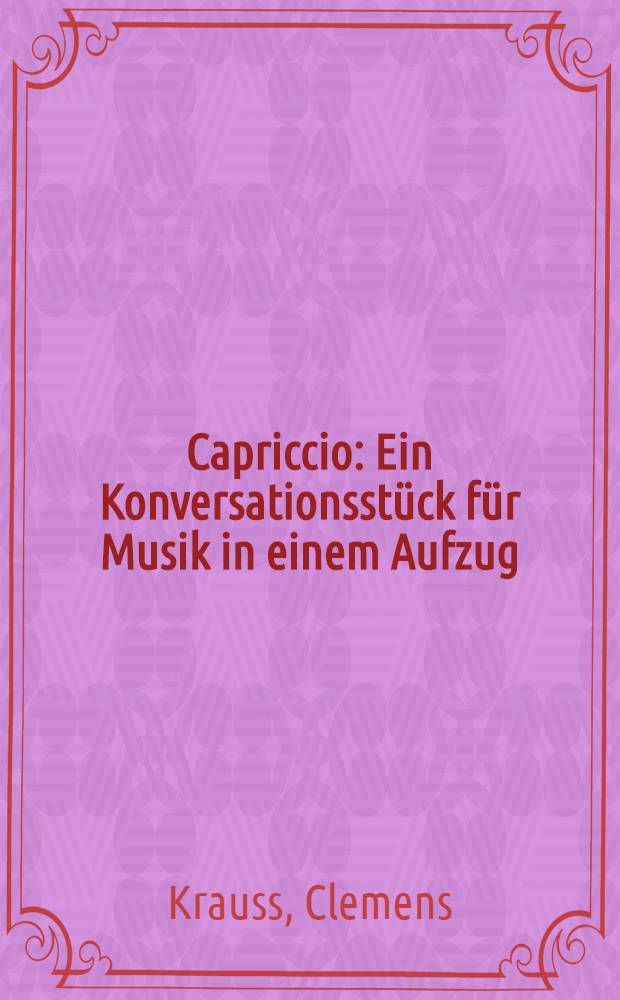 Capriccio : Ein Konversationsstück für Musik in einem Aufzug