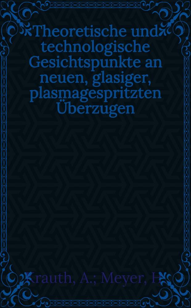Theoretische und technologische Gesichtspunkte an neuen, glasiger, plasmagespritzten Überzugen