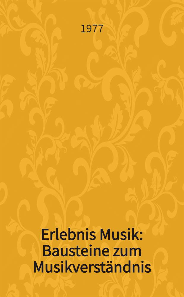 Erlebnis Musik : Bausteine zum Musikverständnis