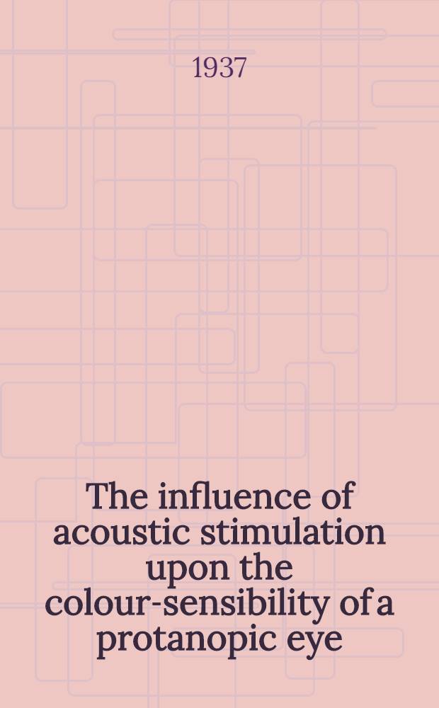 ... The influence of acoustic stimulation upon the colour-sensibility of a protanopic eye