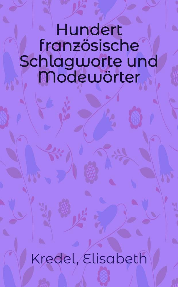 Hundert französische Schlagworte und Modewörter