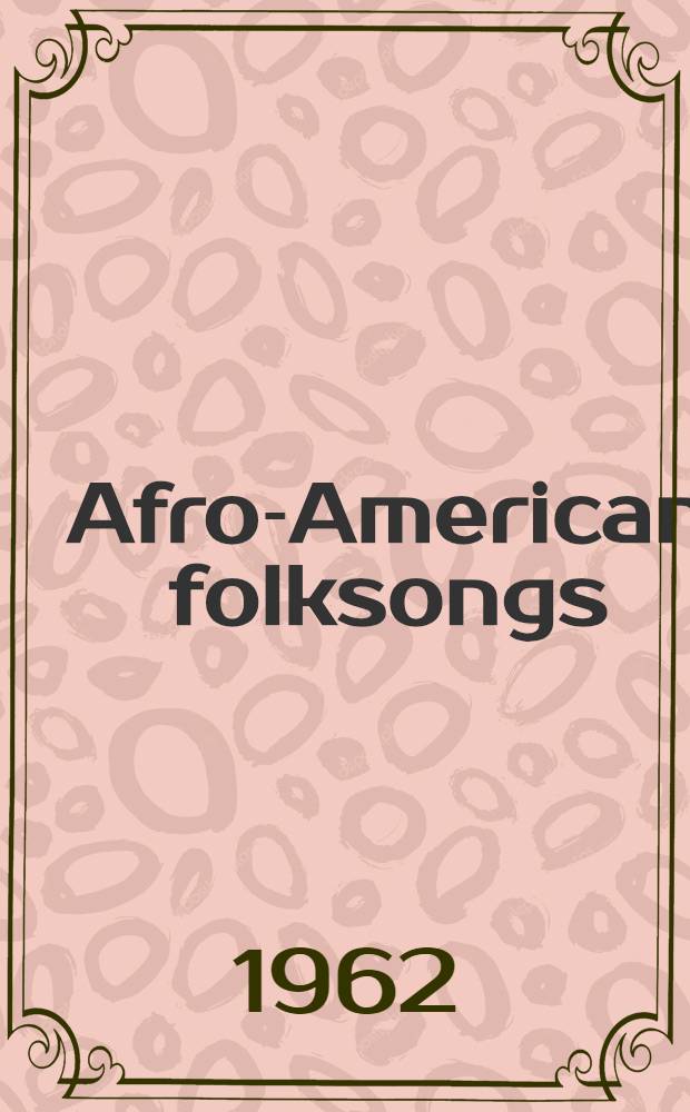 Afro-American folksongs : A study in racial and national music