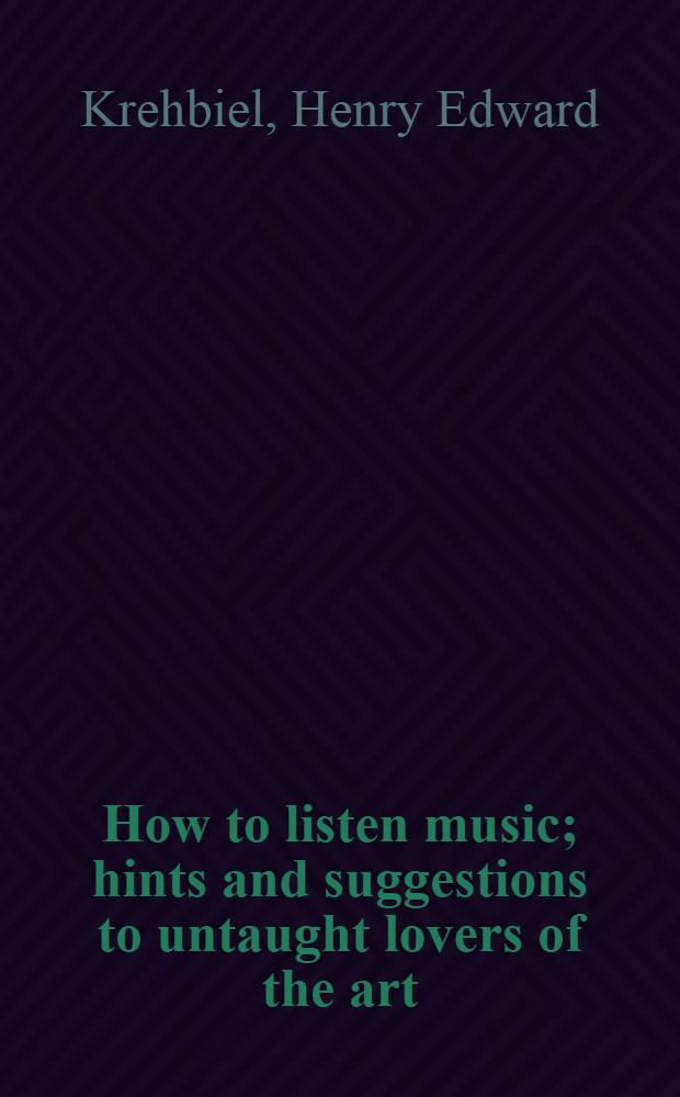 How to listen music; hints and suggestions to untaught lovers of the art