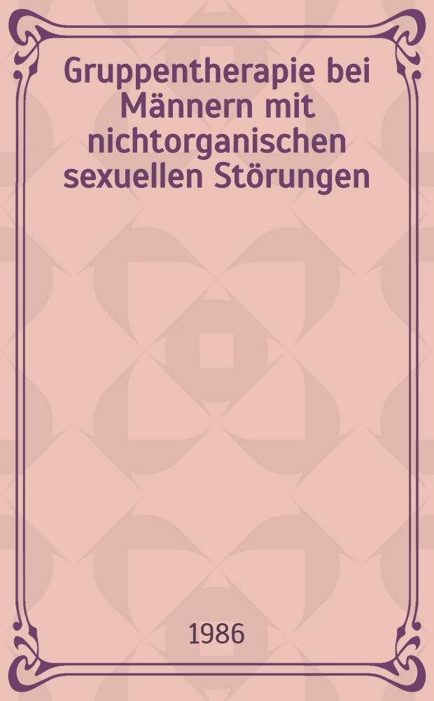 Gruppentherapie bei Männern mit nichtorganischen sexuellen Störungen : Eigene experimentelle Unters. : Inaug.-Diss
