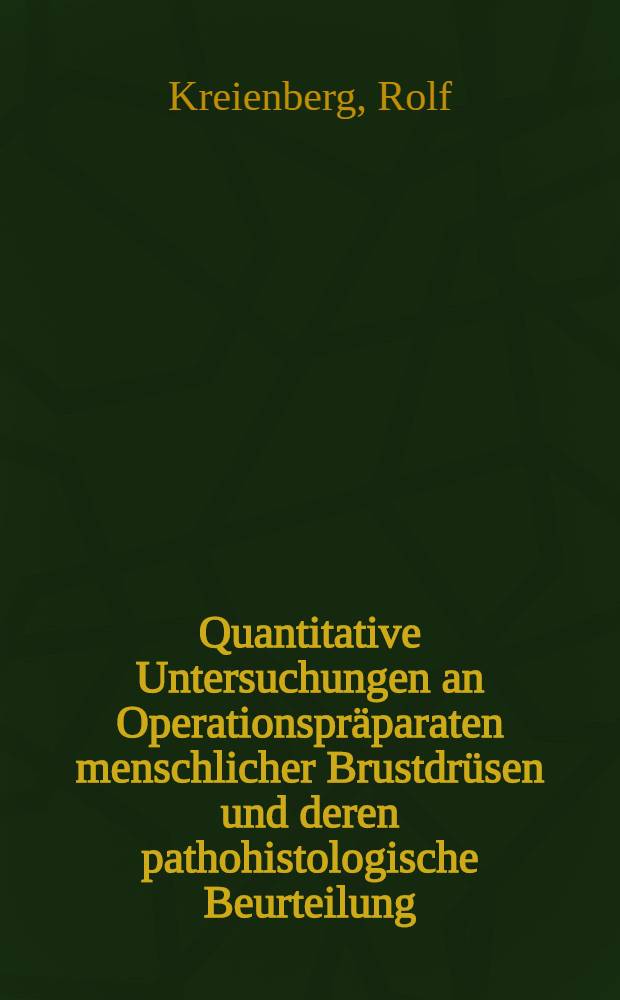 Quantitative Untersuchungen an Operationspräparaten menschlicher Brustdrüsen und deren pathohistologische Beurteilung : Statistische Studien am Einsendungsgut des Pathologischen Inst. der Univ. Mainz aus der Zeit von 1960-1969 : Inaug.-Diss. ... der ... Med. Fak. der ... Univ. Mainz