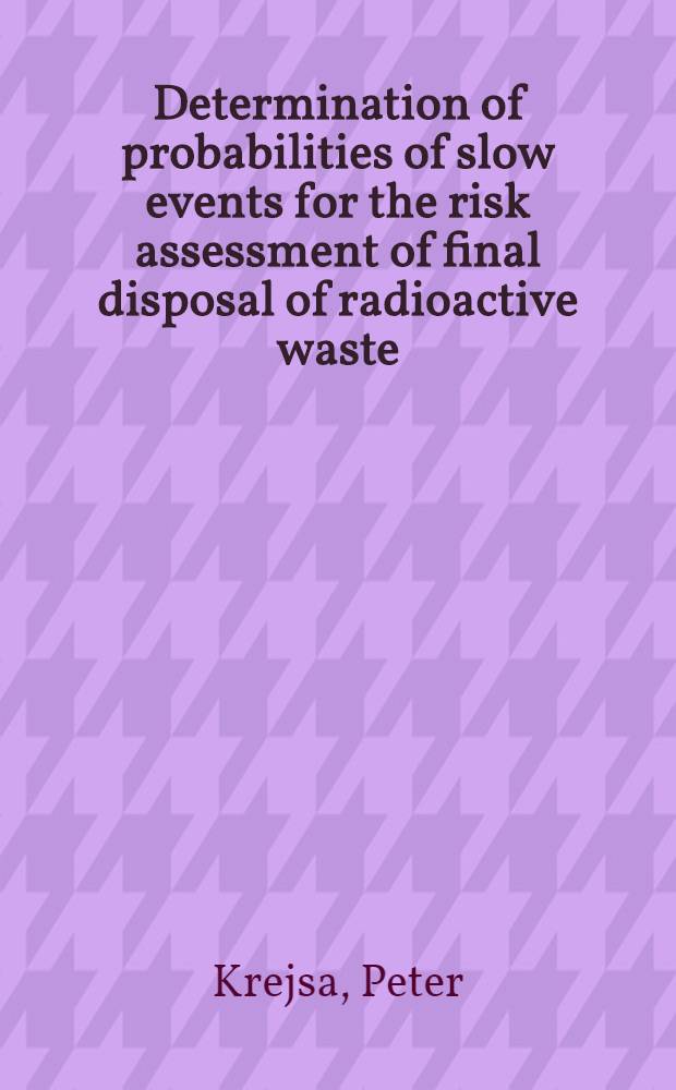 Determination of probabilities of slow events for the risk assessment of final disposal of radioactive waste