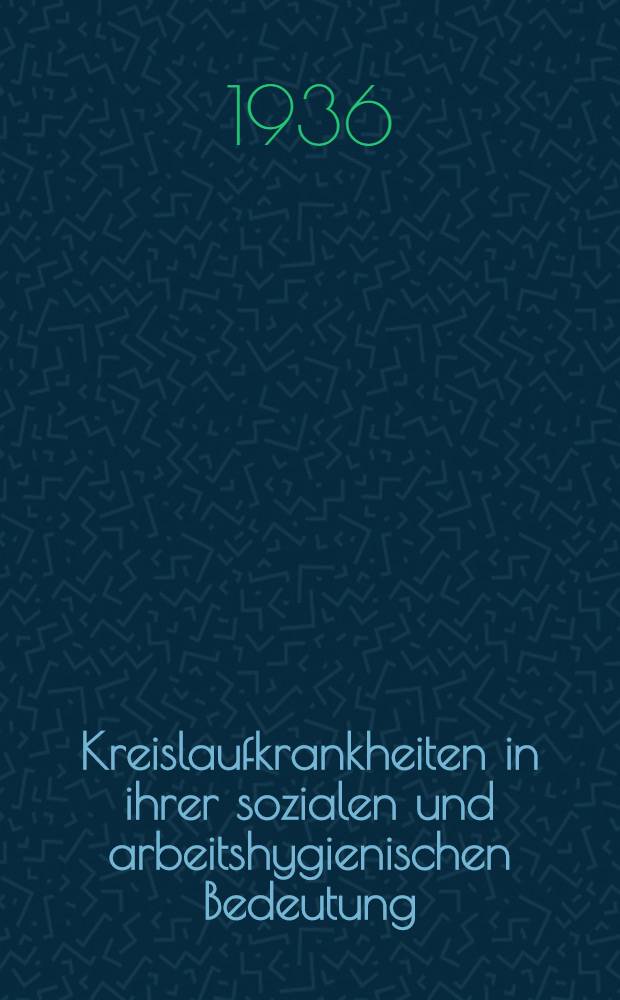 Kreislaufkrankheiten in ihrer sozialen und arbeitshygienischen Bedeutung : 9. Tagung der Deutschen Gesellschaft für Kreislaufforschung. Gemeinsam mit dem ärztlichen Ausschuss der Deutschen Gesellschaft für Arbeitsschutz gehalten zu Bad Nauheim vom 16.-18. April 1936