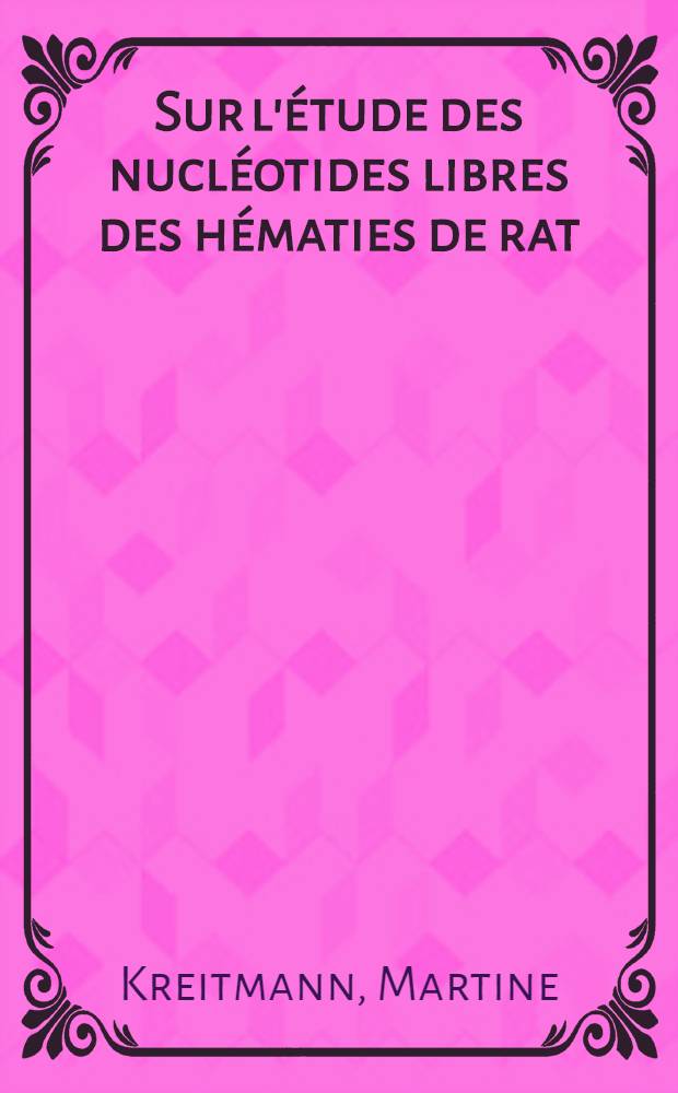 Sur l'étude des nucléotides libres des hématies de rat : Thèse ...
