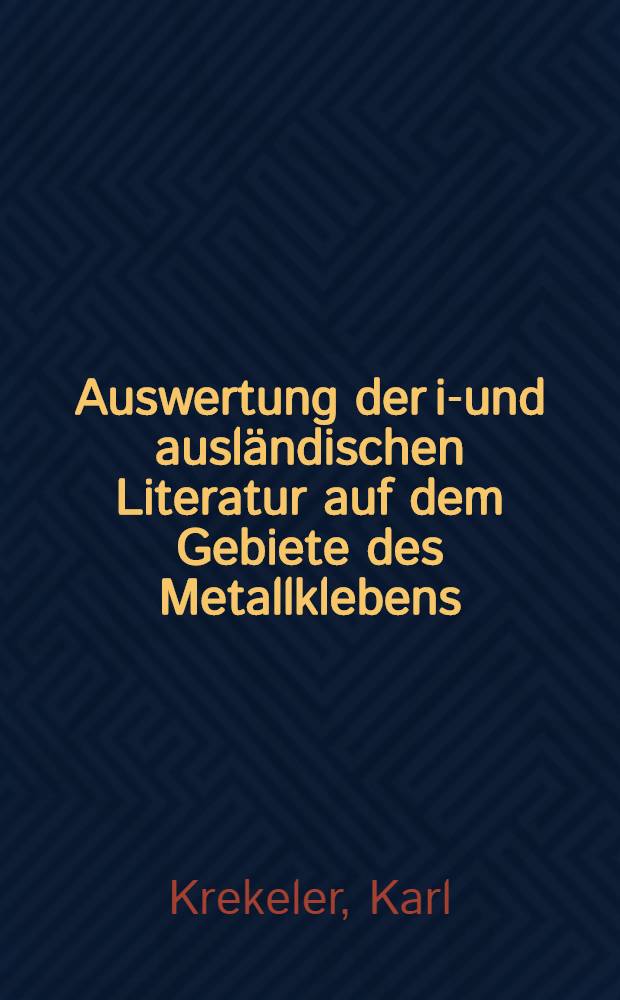 Auswertung der in- und ausländischen Literatur auf dem Gebiete des Metallklebens