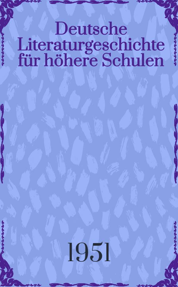 Deutsche Literaturgeschichte f&uuml;r h&ouml;here Schulen